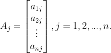 \dpi{120} A_{j}=\begin{bmatrix} a_{1j}\\ a_{2j}\\ \vdots \\ a_{nj} \end{bmatrix},j=1,2,...,n.